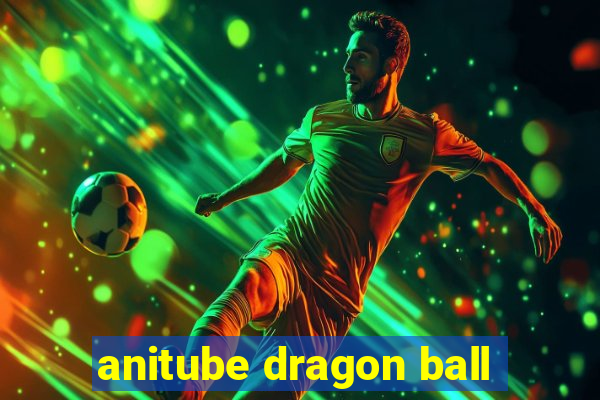 anitube dragon ball